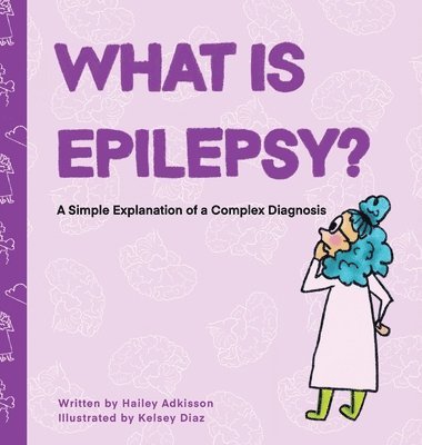 bokomslag What is Epilepsy? A Simple Explanation of a Complex Diagnosis