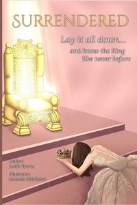 bokomslag Surrendered: Lay it all down... and know the King like never before