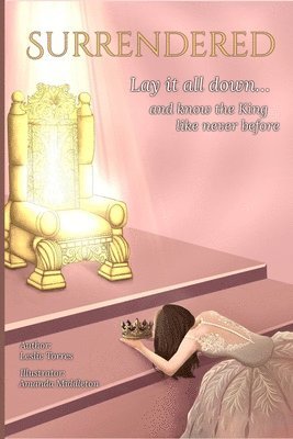 bokomslag Surrendered: Lay it all down... and know the King like never before