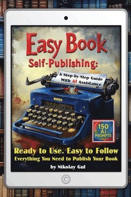 bokomslag Easy Book Self-Publishing: A Step-by-Step Guide with AI Assistance