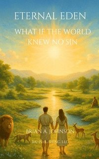 bokomslag Eternal Eden: What If the World Knew No Sin