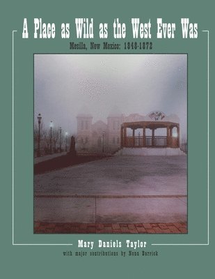 bokomslag Place as Wild as The West Ever Was Mesilla, New Mexico 1848-1872