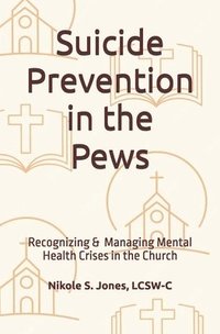 bokomslag Suicide Prevention in the Pews: Recognizing & Managing Mental Health Crises in the Church