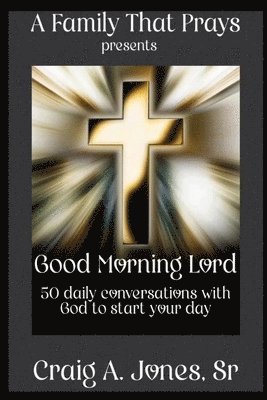 bokomslag A Family That Prays presents Good Morning Lord: 50 days of conversations with God to start your day
