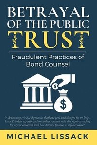 bokomslag Betrayal of the Public Trust: Fraudulent Practices of Bond Counsel