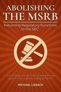 bokomslag Abolishing the MSRB: : Returning Regulatory Functions to the SEC