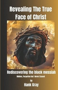 bokomslag Revealing the True Face of Christ