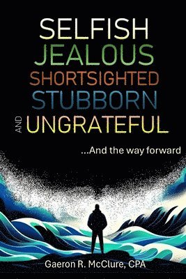 Selfish, Jealous, Shortsighted, Stubborn, and Ungrateful: ...And the Way Forward 1