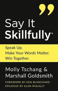 bokomslag Say It Skillfully: Speak Up. Make Your Words Matter. Win Together.