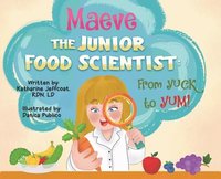 bokomslag Maeve The Junior Food Scientist:  From Yuck to Yum!