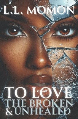 bokomslag To Love the Broken & Unhealed