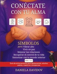 bokomslag Conéctate con tu alma-: Símbolos para vibrar alto, vivir en paz, mejorar tus relaciones, recuperar el control de tu vida y sintonizar con tu mundo int