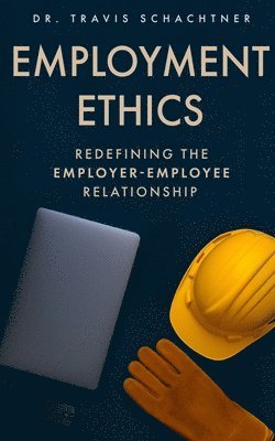bokomslag Employment Ethics: Redefining the Employer-Employee Relationship