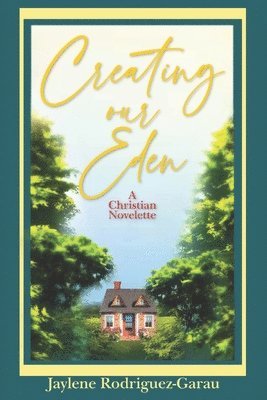 bokomslag Creating Our Eden: A Christian Novelette