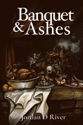 Jordan D River, Jordan D. River - Banquet & Ashes, Häftad