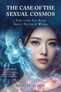bokomslag The Case of the Sexual Cosmos: Everything You Know About Nature is Wrong