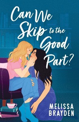 Melissa Brayden - Can We Skip to the Good Part?, Häftad
