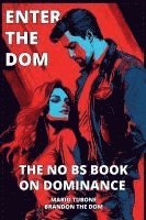bokomslag Enter The Dom: The No BS Book on Dominance
