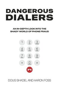bokomslag Dangerous Dialers: An In-Depth Look at the Shady World of Phone Fraud
