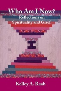 bokomslag Who Am I Now? Reflections on Spirituality and Grief