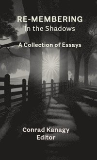 bokomslag Re-membering in the Shadows: A Collection of Essays