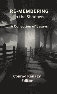 bokomslag Re-membering in the Shadows: A Collection of Essays