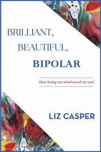 bokomslag Brilliant, Beautiful, Bipolar