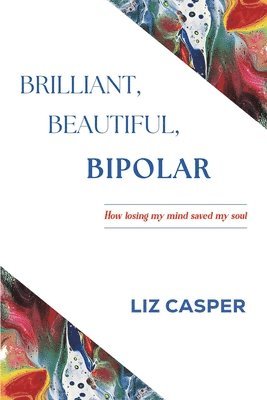 Liz Casper - Brilliant, Beautiful, Bipolar, Häftad