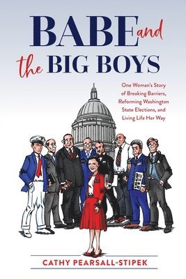bokomslag Babe and the Big Boys: One Woman's Story of Breaking Barriers, Reforming Washington State Elections, and Living Life Her Way