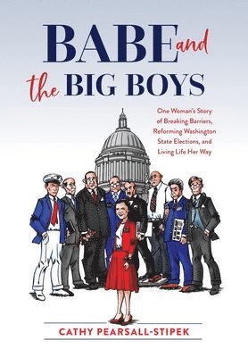 bokomslag Babe and the Big Boys: One Woman's Story of Breaking Barriers, Reforming Washington State Elections, and Living Life Her Way