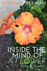 bokomslag Inside the Mind of a Flower: Poetry & Journal