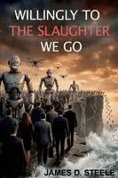James D Steele - Willingly To The Slaughter We Go, Häftad. Tillgänglighet: Tillfälligt slut