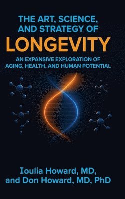 Ioulia Howard, Don Howard - Art, Science, and Strategy of Longevity, Inbunden