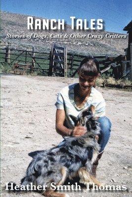 Heather Smith Thomas - Ranch Tales: Stories of Dogs, Cats & Other Crazy Critters, Häftad