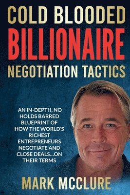 Mark McClure, Mark Mcclure - Cold Blooded Billionaire Negotiation Tactics, Häftad