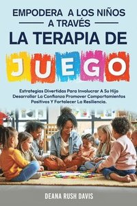 bokomslag Empodera A Los Niños A Través De La Terapia De Juego