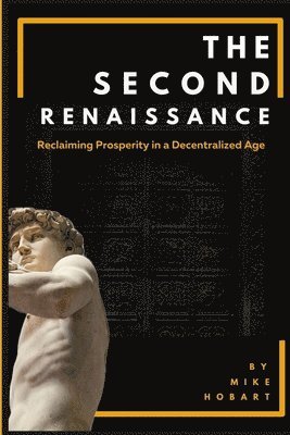bokomslag The Second Renaissance: Reclaiming Prosperity in a Decentralized Age