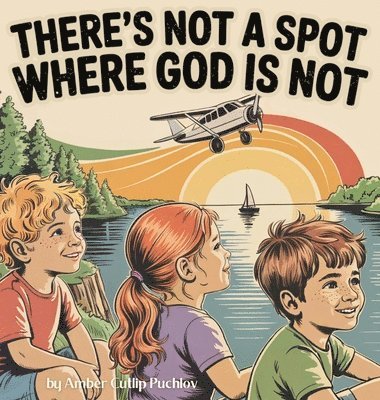 bokomslag There's Not a Spot Where God is Not: A Rhyming Story for Comfort and Courage!