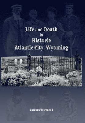 bokomslag Life and Death in Historic Atlantic City, Wyoming