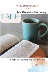 bokomslag Welcome Basket Series Faith Core Principles of Our Journey