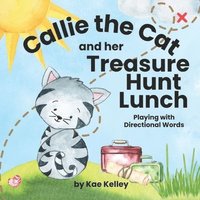 bokomslag Callie the Cat and her Treasure Hunt Lunch: Playing with Directional Words