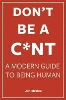 bokomslag Don't Be A C*nt