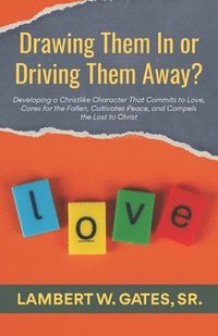 bokomslag Drawing Them In or Driving Them Away?: Developing a Christlike Character That Commits to Love, Cares for the Fallen, Cultivates Peace, and Compels the