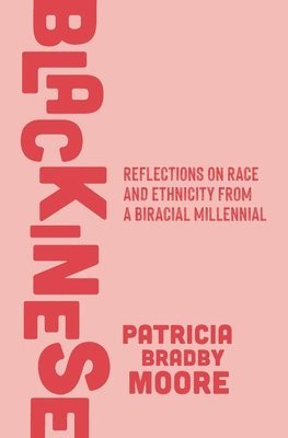 bokomslag Blackinese: Reflections on Race and Ethnicity from a Biracial Millennial