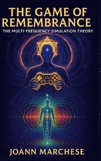 bokomslag The Game of Remembrance: The Multi-Frequency Simulation Theory