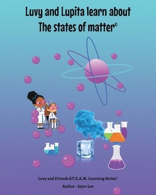Joyce A Lee, Joyce A. Lee - Luvy and Lupita learn about the states of matter, Häftad