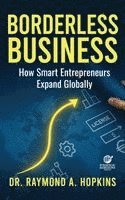 Borderless Business, How Smart Entrepreneurs Expand Globally