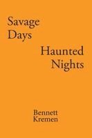 Bennett Kremen - Savage Days Haunted Nights, Häftad