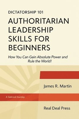 James R Martin, James R. Martin, James  R. Martin - Dictatorship 101 Authoritarian Leadership Skills forBeginners, Häftad