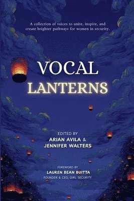 Arian Avila, Jennifer Walters - Vocal Lanterns: A Collection of Voices to Unite, Inspire, and Create Brighter Pathways for Women in Security, Häftad